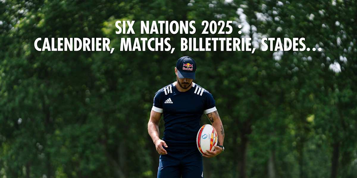 Tournoi des 6 Nations 2025 dates, matchs, billets… le guide
