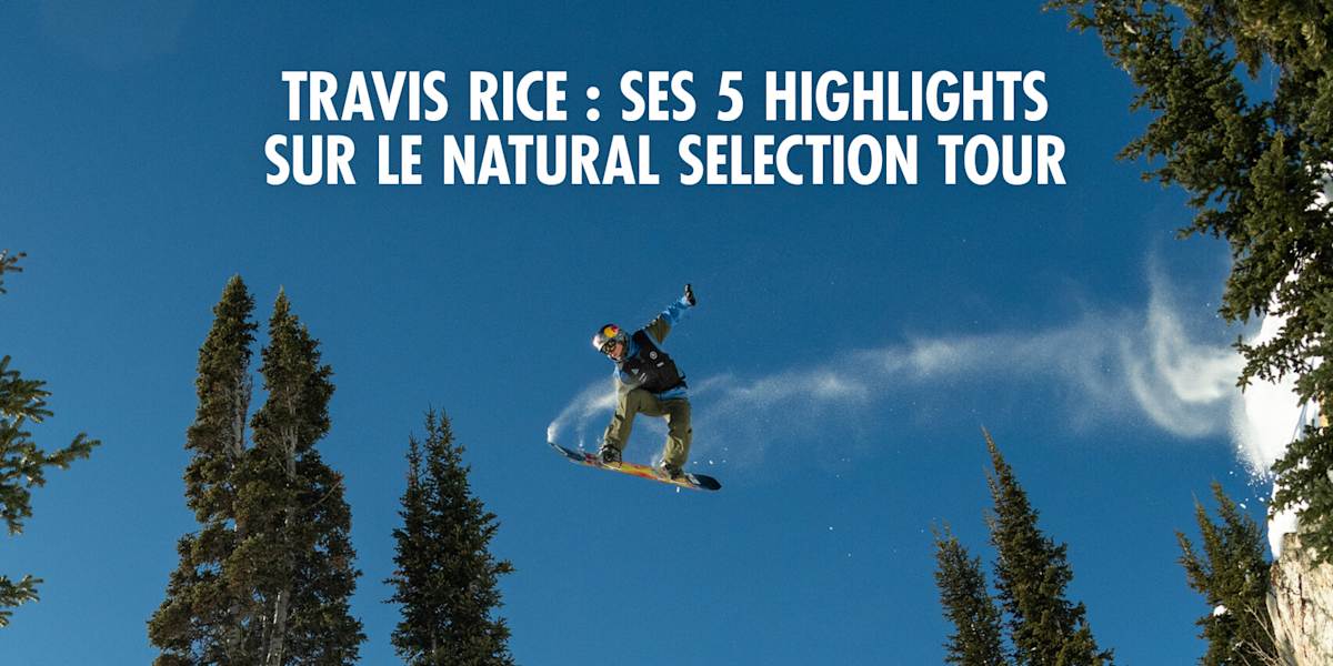 Natural Selection Tour : Travis Rice dévoile ses temps forts