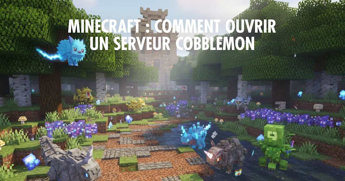 Minecraft : le guide complet pour créer un serveur Cobblemon
