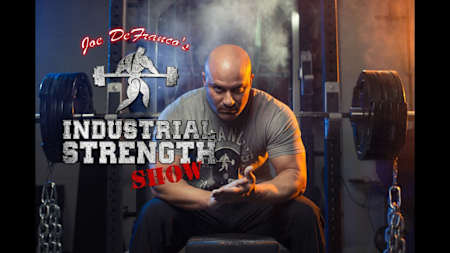  Joe DeFranco's Industrial Strength Show.