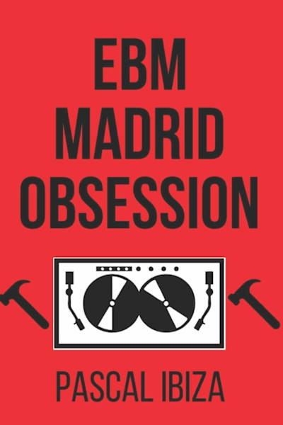 Portada del libro "EBM Madrid Obssesion" de Pascal Ibiza.