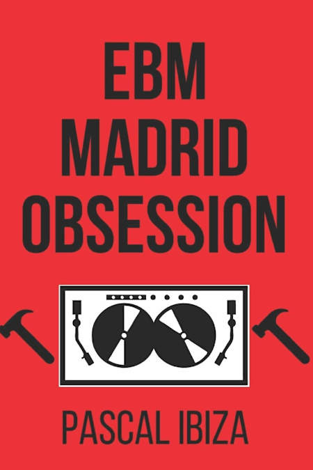 Portada del libro "EBM Madrid Obssesion" de Pascal Ibiza.