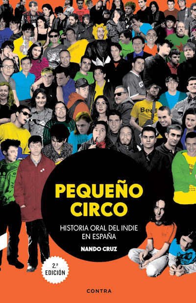 Portada del libro "Pequeño Circo. Historia oral del indie en España" de Nando Cruz.