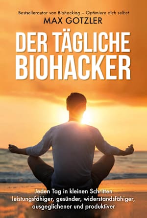 Zum sorgfältigen Herantasten: „Der tägliche Biohacker“ von Max Gotzler