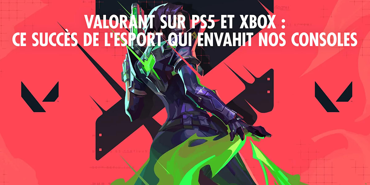 Valorant débarque sur consoles PS5 et Xbox le guide
