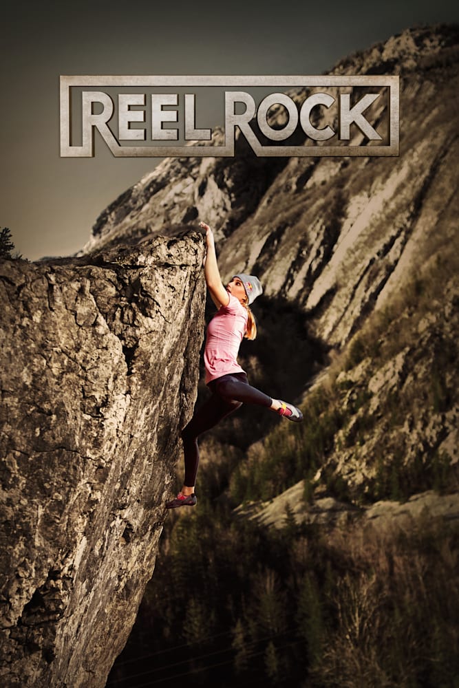 Reel Rock The Climbers Who Make History Show Series